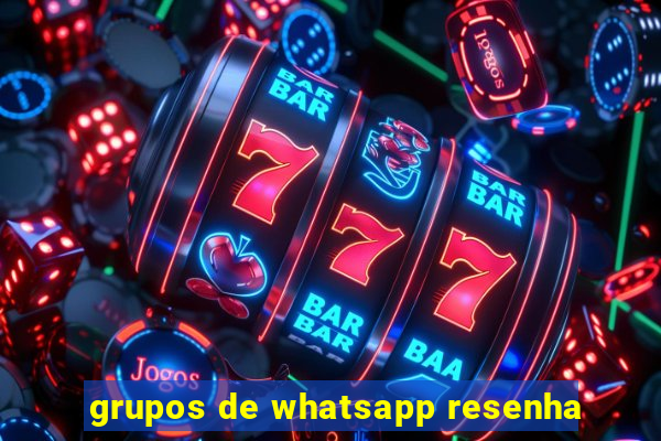 grupos de whatsapp resenha